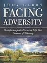Facing Adversity: Transforming the Storms of Life Into Seasons of Blessing Facing Adversity: Transforming the Storms of Life Into Seasons of Blessing