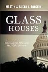 Glass Houses: Congressional Ethics And The Politics Of Venom Glass Houses: Congressional Ethics And The Politics Of Venom