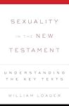 Sexuality in the New Testament: Understanding the Key Texts Sexuality in the New Testament: Understanding the Key Texts