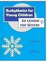 Eurhythmics for Young Children: Six Lessons for Winter
