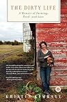 The Dirty Life by Kristin Kimball The Dirty Life by Kristin Kimball