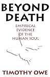 Beyond Death: Empirical Evidence of the Human Soul Beyond Death: Empirical Evidence of the Human Soul