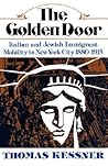 The Golden Door: Italian and Jewish Immigrant Mobility in New York City 1880-1915