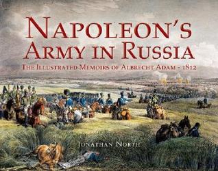 Napoleon's Army in Russia: The Illustrated Memoirs of Albrecht Adam, 1812 (Hardcover)