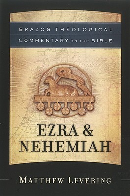 Ezra & Nehemiah: (A Theological Bible Commentary from Leading Contemporary Theologians - BTC) (Brazos Theological Commentary on the Bible)