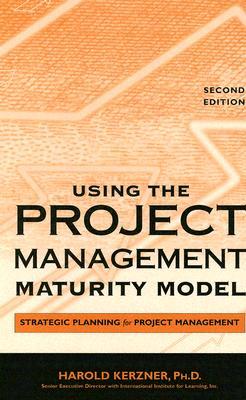 Using the Project Management Maturity Model: Strategic Planning for Project Management (Hardcover)