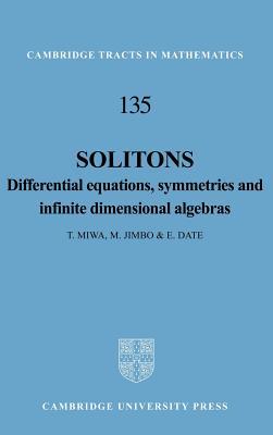 Solitons: Differential Equations, Symmetries and Infinite Dimensional Algebras (Cambridge Tracts in Mathematics, Series Number 135)