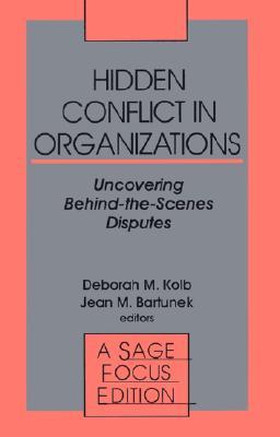 Hidden Conflict In Organizations: Uncovering Behind-the-Scenes Disputes (SAGE Focus Editions)