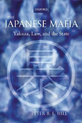 The Japanese Mafia: Yakuza, Law, and the State (Paperback)