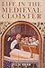 Life in the Medieval Cloister by Julie Kerr Life in the Medieval Cloister by Julie Kerr