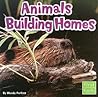 Animals Building Homes (Animal Behavior)