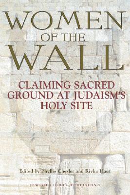 Women of the Wall: Claiming Sacred Ground at Judaism's Holy Site (Hardcover)