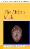 The African Mask by Janet E. Rupert The African Mask by Janet E. Rupert