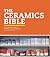 The Ceramics Bible: The Com...