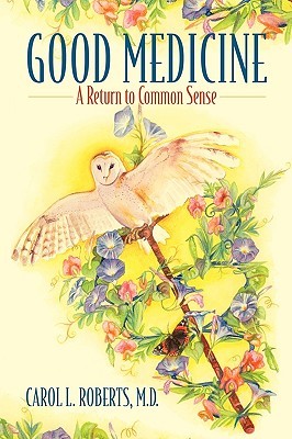 Good Medicine: A Return to Common Sense (Paperback)