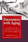 Encounters with Aging: Mythologies of Menopause in Japan and North America Encounters with Aging: Mythologies of Menopause in Japan and North America