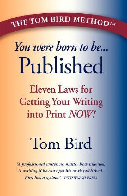 You Were Born to Be Published: Eleven Laws for Getting Your Writing Into Print Now! (Paperback)