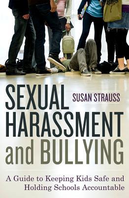 Sexual Harassment and Bullying: A Guide to Keeping Kids Safe and Holding Schools Accountable (Hardcover)