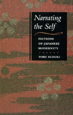 Narrating the Self: Fictions of Japanese Modernity (Paperback)