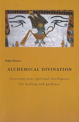 Alchemical Divination: Accessing Your Spiritual Intelligence for Healing & Guidance (Ecology of Consciousness)