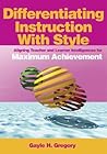 Differentiating Instruction With Style: Aligning Teacher and Learner Intelligences for Maximum Achievement Differentiating Instruction With Style: Aligning Teacher and Learner Intelligences for Maximum Achievement