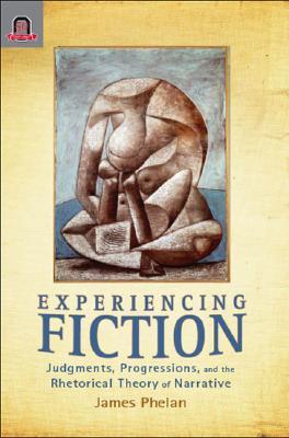 Experiencing Fiction: Judgments, Progressions, and the Rhetorical Theory of Narrative (Theory and Interpretation of Narrative)