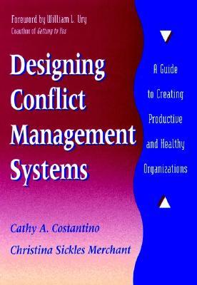 Designing Conflict Management Systems: A Guide to Creating Productive and Healthy Organizations (Jossey-Bass Conflict Resolution Series)
