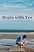 Begin with Yes: A short conversation that will change your life forever