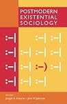 Postmodern Existential Sociology