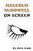 Malcolm Mcdowell on Screen