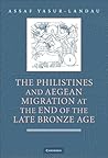 The Philistines and Aegean Migration at the End of the Late B... by Assaf Yasur-Landau