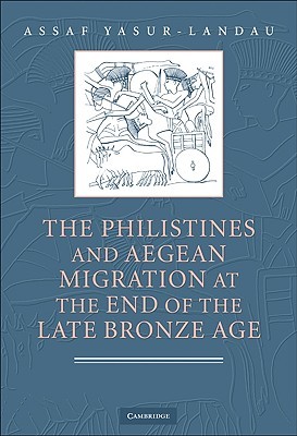The Philistines and Aegean Migration at the End of the Late Bronze Age (Hardcover)