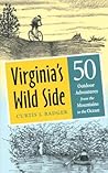 Virginia's Wild Side: 50 Outdoor Adventures from the Mountains to the Ocean