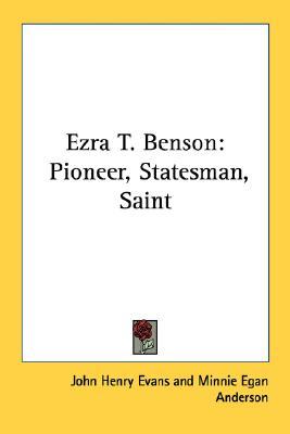 Ezra T. Benson: Pioneer, Statesman, Saint (Paperback)
