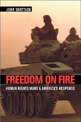 Freedom on Fire: Human Rights Wars and America’s Response (Hardcover)