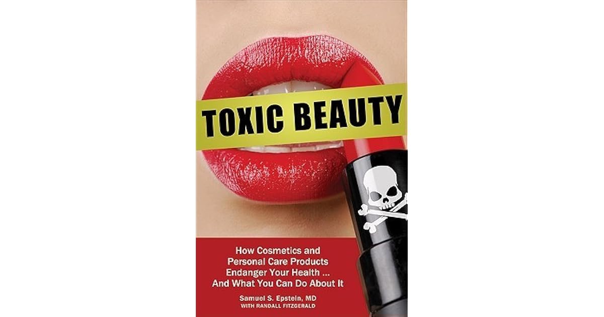 Toxic Beauty: How Cosmetics and Personal-Care Products Endanger Your