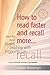 How to Read Faster and Recall More: Learn the Art of Speed Reading With Maximum Recall