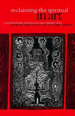 Reclaiming the Spiritual in Art: Contemporary Cross-Cultural Perspectives (Aesthetics Philosophy Art (Dis)