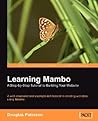 Learning Mambo: A Step-by-Step Tutorial to Building Your Website: A well-structured and example-rich tutorial to creating websites using Mambo