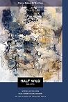 Half Wild: Poems (Walt Whitman Award of the Academy of American Poets) Half Wild: Poems (Walt Whitman Award of the Academy of American Poets)