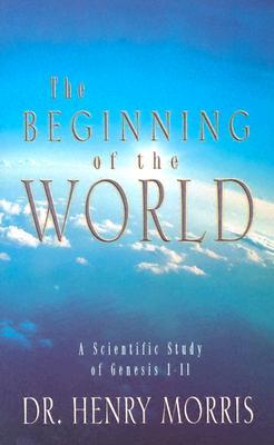 The Beginning of the World: A Scientific Study of Genesis 1-11 (Paperback)