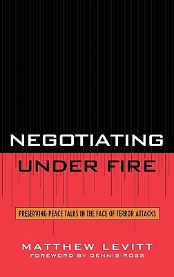 Negotiating Under Fire: Preserving Peace Talks in the Face of Terror Attacks (Hardcover)