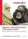 Darwin and Darwinism 150 Years Later: Biblical Faith and the Christian Worldview (Creationpoints) Darwin and Darwinism 150 Years Later: Biblical Faith and the Christian Worldview (Creationpoints)