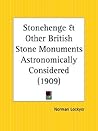Stonehenge and Other British Stone Monuments Astronomically Considered Stonehenge and Other British Stone Monuments Astronomically Considered