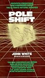 Pole Shift: Scientific Predictions and Prophecies of the Ultimate Natural Disaster