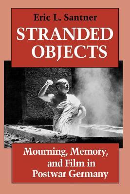 Stranded Objects: Mourning, Memory, and Film in Postwar Germany (Paperback)