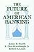 The Future of American Banking by James R. Barth