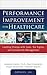 Performance Improvement for Healthcare: Leading Change with Lean, Six Sigma, and Constraints Management