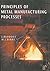 Principles of Metal Manufacturing Processes