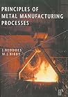 Principles of Metal Manufacturing Processes Principles of Metal Manufacturing Processes